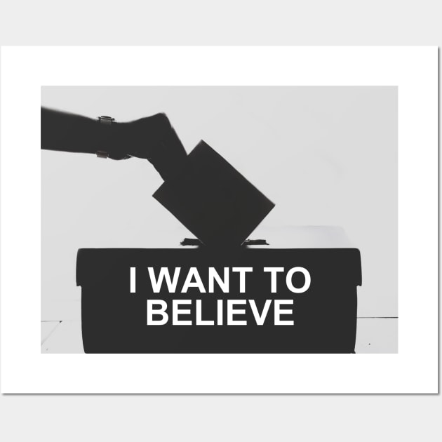 I Want To Believe... In Democracy Wall Art by F-for-Fab
